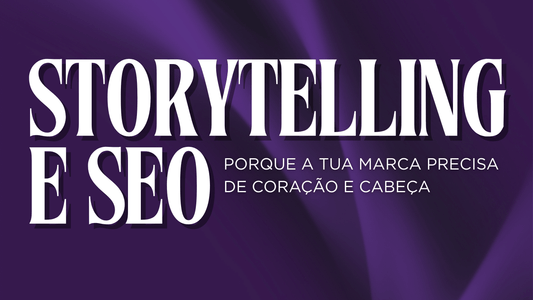 Storytelling e SEO: Porque a Tua Marca Precisa de Coração e Cabeça - Empower Marketing