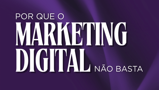 Marketing Digital Não Basta — O Que a tua Marca Realmente Precisa - Empower Marketing